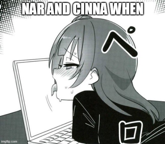 Horny | NAR AND CINNA WHEN | image tagged in horny | made w/ Imgflip meme maker