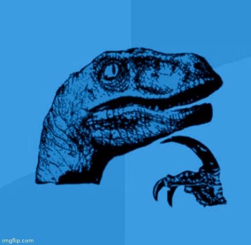 Literally just a blue version of the philosoraptor | image tagged in blue philosoraptor,philosoraptor | made w/ Imgflip meme maker