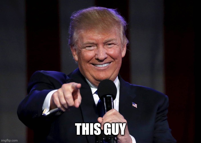 Trump laughing at haters | THIS GUY | image tagged in trump laughing at haters | made w/ Imgflip meme maker