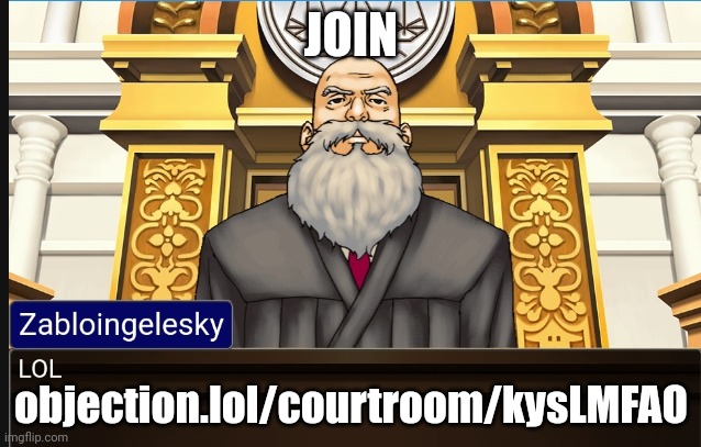 Zabloingelesky not funny didn't laugh | JOIN; objection.lol/courtroom/kysLMFAO | image tagged in zabloingelesky not funny didn't laugh | made w/ Imgflip meme maker