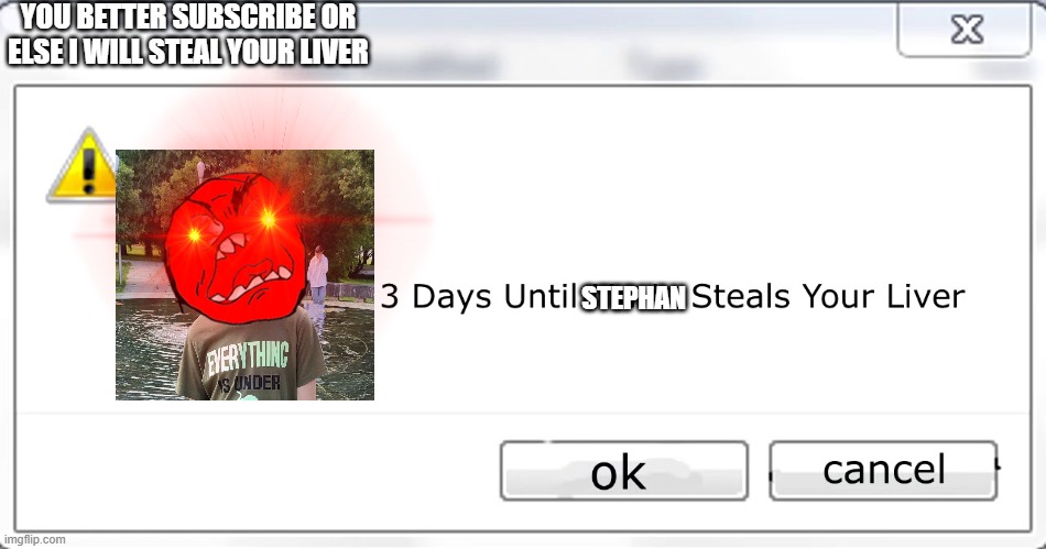 3 days until Mario steals your liver | YOU BETTER SUBSCRIBE OR ELSE I WILL STEAL YOUR LIVER; STEPHAN | image tagged in 3 days until mario steals your liver | made w/ Imgflip meme maker