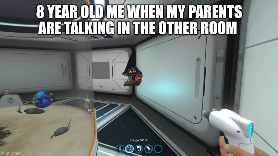 8 YEAR OLD ME WHEN MY PARENTS ARE TALKING IN THE OTHER ROOM | image tagged in subnautica,kids | made w/ Imgflip meme maker