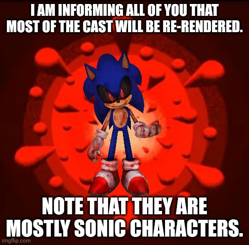 THIS IS NOT A TRICK. | I AM INFORMING ALL OF YOU THAT MOST OF THE CAST WILL BE RE-RENDERED. NOTE THAT THEY ARE MOSTLY SONIC CHARACTERS. | image tagged in wireframe background because yes,sonic the hedgehog,so true memes,memes,information | made w/ Imgflip meme maker