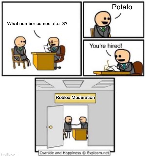 SQUART THE SPIDER WITH THE NOOSEPAYPER | Potato; What number comes after 3? Roblox Moderation | image tagged in your hired | made w/ Imgflip meme maker