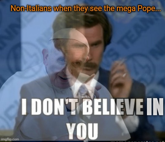 IN Non-Italians when they see the mega Pope... | made w/ Imgflip meme maker
