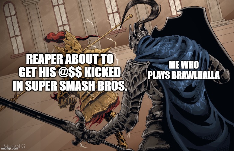 PS: I did win | REAPER ABOUT TO GET HIS @$$ KICKED IN SUPER SMASH BROS. ME WHO PLAYS BRAWLHALLA | image tagged in dark souls duel | made w/ Imgflip meme maker