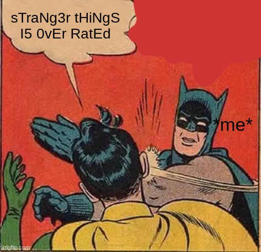 sTraNg3r tHiNgS I5 0vEr RatEd *me* | image tagged in memes,batman slapping robin | made w/ Imgflip meme maker