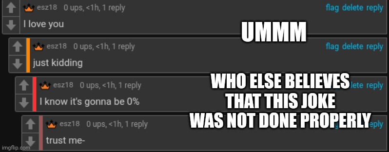 UMMM; WHO ELSE BELIEVES THAT THIS JOKE WAS NOT DONE PROPERLY | made w/ Imgflip meme maker