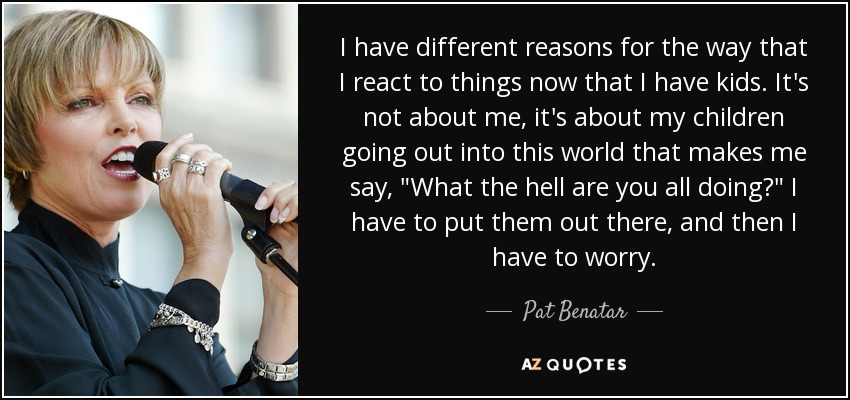 Pat Benatar quote children Blank Meme Template