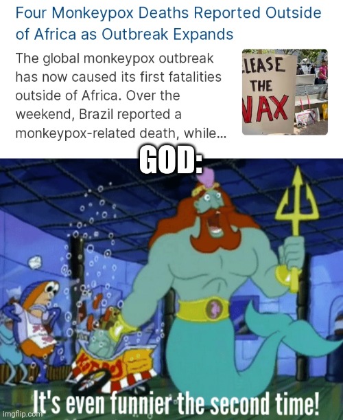  GOD: | image tagged in it's even funnier the second time,ah shit here we go again,monkeypox | made w/ Imgflip meme maker