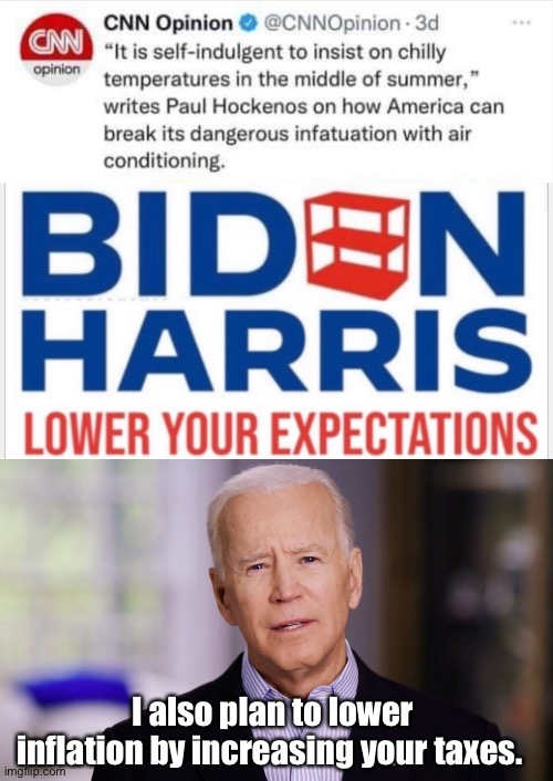 Expect less to “save the environment” | I also plan to lower inflation by increasing your taxes. | image tagged in joe biden 2020,politics lol,memes | made w/ Imgflip meme maker