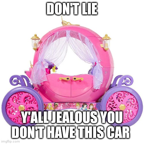 yall jealous | DON'T LIE; Y'ALL JEALOUS YOU DON'T HAVE THIS CAR | made w/ Imgflip meme maker