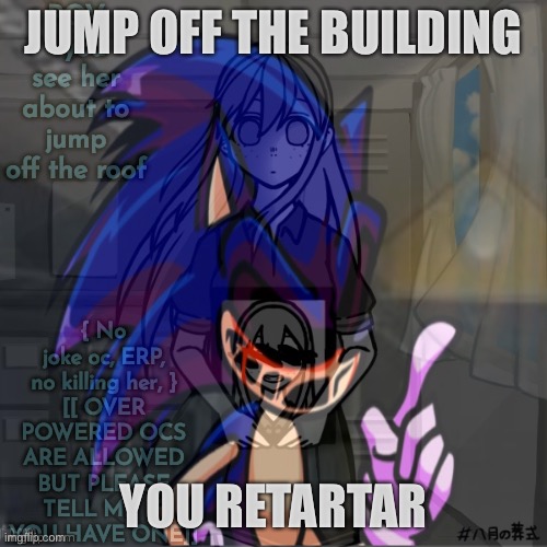 JUMP OFF THE BUILDING; YOU RETARTAR | made w/ Imgflip meme maker