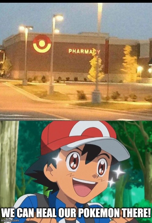 POKEMON PHARMACY | WE CAN HEAL OUR POKEMON THERE! | image tagged in pokemon,pokemon memes,ash ketchum,target | made w/ Imgflip meme maker