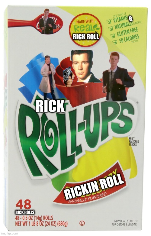 rick roll-ups side effects include turning into rick astly seeing rick rolls everyware and vomiting constantly |  R; RICK ROLL; RICK; RICKIN ROLL; RICK ROLLS | image tagged in fruit roll ups,rick roll | made w/ Imgflip meme maker