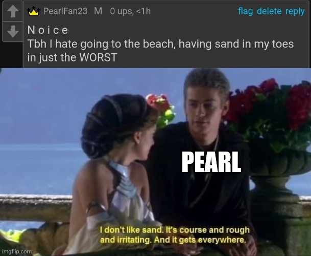 I had to | PEARL | image tagged in i don't like sand | made w/ Imgflip meme maker