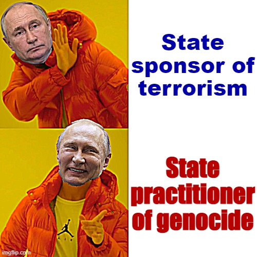 Russian propaganda seeks the dissolution of Ukraine as a state and of "Ukraineness" as an identity. Hey, we have a word for that | State sponsor of terrorism; State practitioner of genocide | image tagged in putin hotline bling fixed textboxes | made w/ Imgflip meme maker