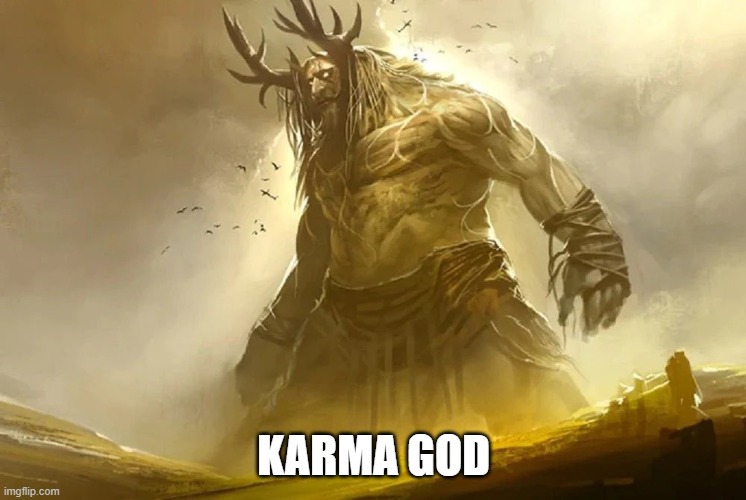 Giant Gods | KARMA GOD | image tagged in giant gods | made w/ Imgflip meme maker