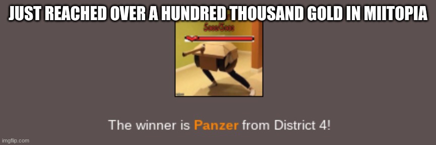 A W for Ukraine | JUST REACHED OVER A HUNDRED THOUSAND GOLD IN MIITOPIA | image tagged in a w for ukraine | made w/ Imgflip meme maker