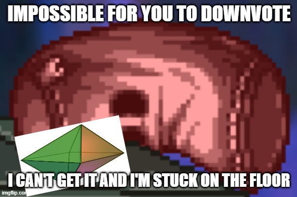 help the sandbag | IMPOSSIBLE FOR YOU TO DOWNVOTE I CAN'T GET IT AND I'M STUCK ON THE FLOOR | image tagged in help the sandbag | made w/ Imgflip meme maker