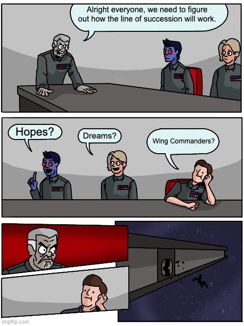 Alright everyone, we need to figure out how the line of succession will work. Hopes? Dreams? Wing Commanders? | image tagged in star wars | made w/ Imgflip meme maker