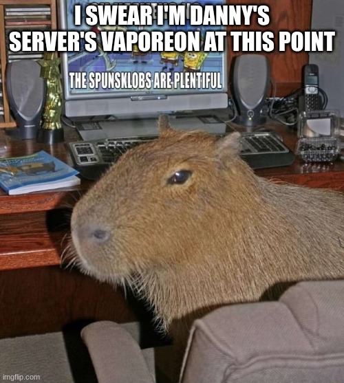 except with an even lower attractiveness score than vaporeon, wich is below -50 | I SWEAR I'M DANNY'S SERVER'S VAPOREON AT THIS POINT | made w/ Imgflip meme maker