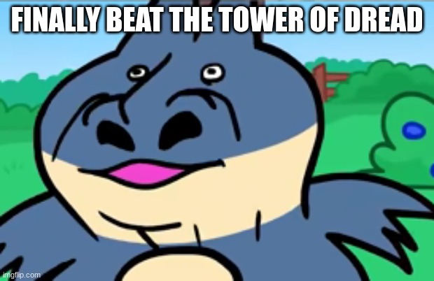 munchlax sniff | FINALLY BEAT THE TOWER OF DREAD | image tagged in munchlax sniff | made w/ Imgflip meme maker