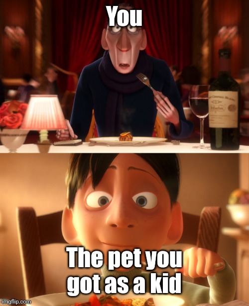 Nostalgia | You The pet you got as a kid | image tagged in nostalgia | made w/ Imgflip meme maker