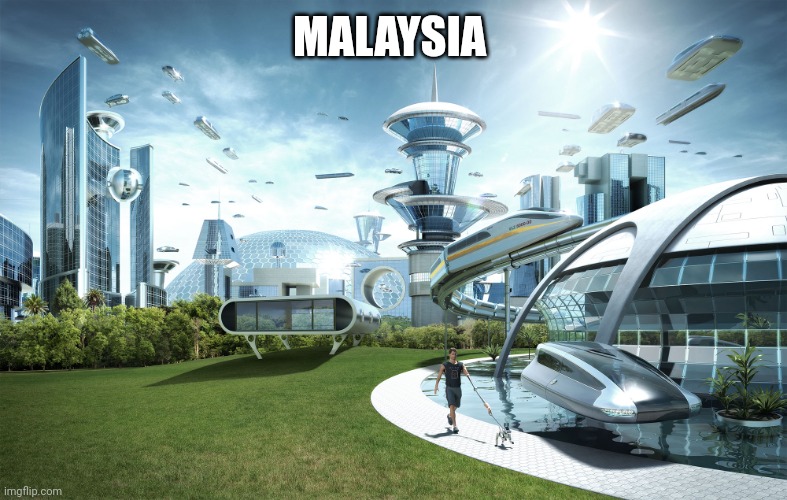 Futuristic Utopia | MALAYSIA | image tagged in futuristic utopia | made w/ Imgflip meme maker
