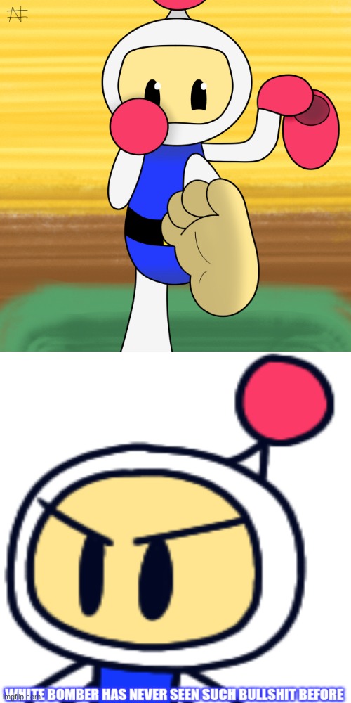 Aw hell naw, look what they did to him! | image tagged in bomberman,foot fetish is cringe | made w/ Imgflip meme maker