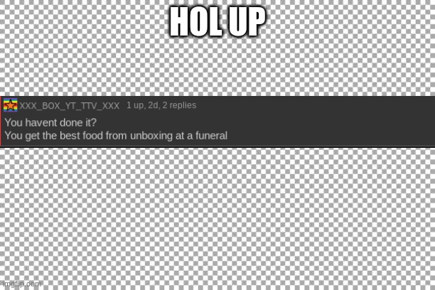 yo what? | HOL UP | image tagged in free,cursedcomments | made w/ Imgflip meme maker