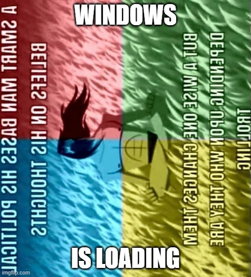 Windows Is Loading - Ti esrever dna ti pilf nwod gnaht ym tup i | WINDOWS; IS LOADING | image tagged in windows | made w/ Imgflip meme maker