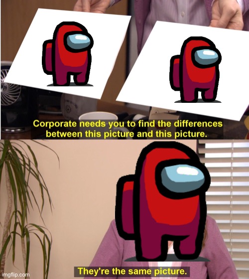 ඞ | image tagged in memes,they're the same picture,fun,amogus | made w/ Imgflip meme maker