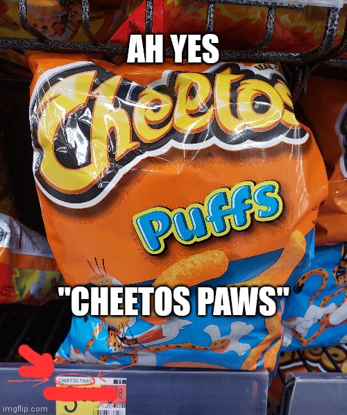 AH YES; "CHEETOS PAWS" | image tagged in ah yes,cheetos,oh wow are you actually reading these tags | made w/ Imgflip meme maker