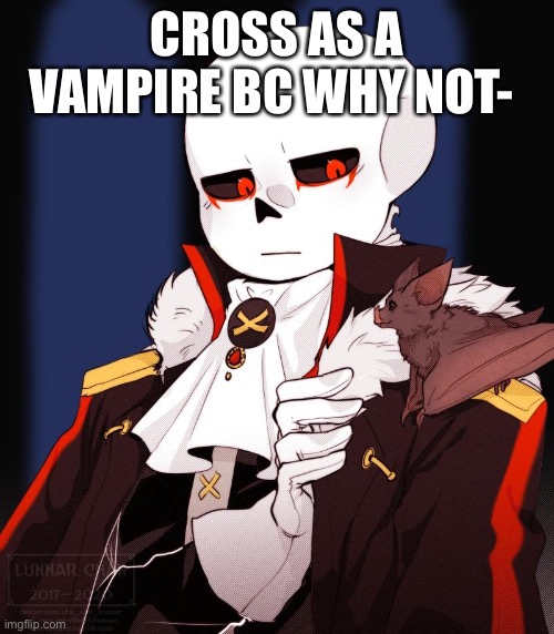 CROSS AS A VAMPIRE BC WHY NOT- | made w/ Imgflip meme maker