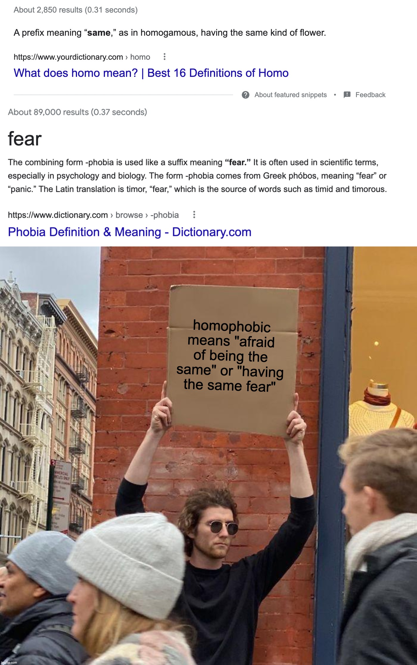 homophobic means "afraid of being the same" or "having the same fear" | image tagged in memes,guy holding cardboard sign,lgbtq,homophobic,homophobia,english teachers | made w/ Imgflip meme maker