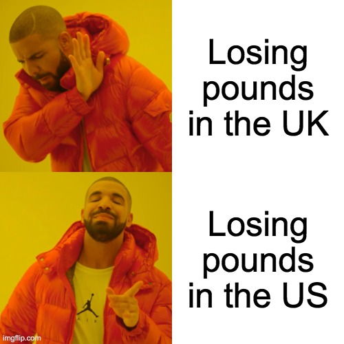 Drake Hotline Bling | Losing pounds in the UK; Losing pounds in the US | image tagged in memes,drake hotline bling | made w/ Imgflip meme maker
