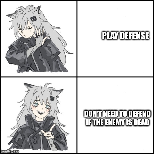 Drake meme Lappland | PLAY DEFENSE; DON'T NEED TO DEFEND IF THE ENEMY IS DEAD | image tagged in drake meme lappland | made w/ Imgflip meme maker