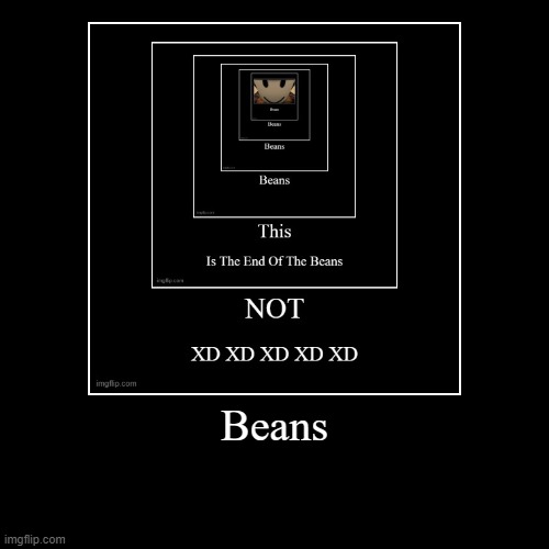 Beans | image tagged in funny,demotivationals | made w/ Imgflip demotivational maker