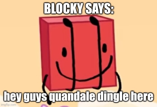 blocci sez | BLOCKY SAYS:; hey guys quandale dingle here | image tagged in blocci sez | made w/ Imgflip meme maker