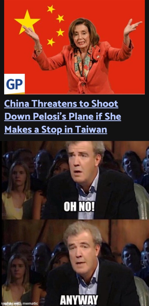Nancy Pelosi visit to Taiwan | image tagged in oh no anyway,taiwan,china,ww3,nonsense | made w/ Imgflip meme maker
