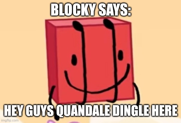 quandingle | BLOCKY SAYS:; HEY GUYS QUANDALE DINGLE HERE | image tagged in blocci sez | made w/ Imgflip meme maker