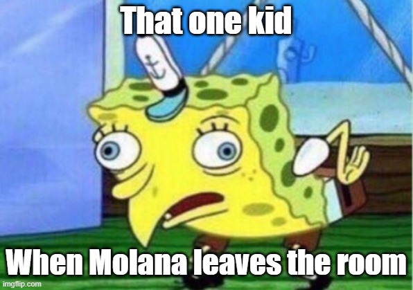 Madrasah meme | That one kid; When Molana leaves the room | image tagged in memes,mocking spongebob | made w/ Imgflip meme maker