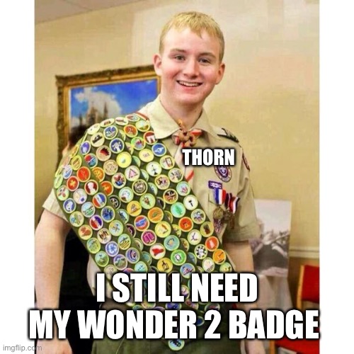 Boy Scout | THORN; I STILL NEED MY WONDER 2 BADGE | image tagged in boy scout | made w/ Imgflip meme maker