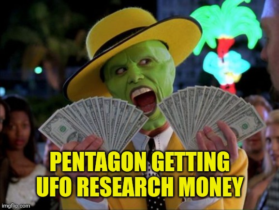 Money Money Meme | PENTAGON GETTING UFO RESEARCH MONEY | image tagged in memes,money money | made w/ Imgflip meme maker