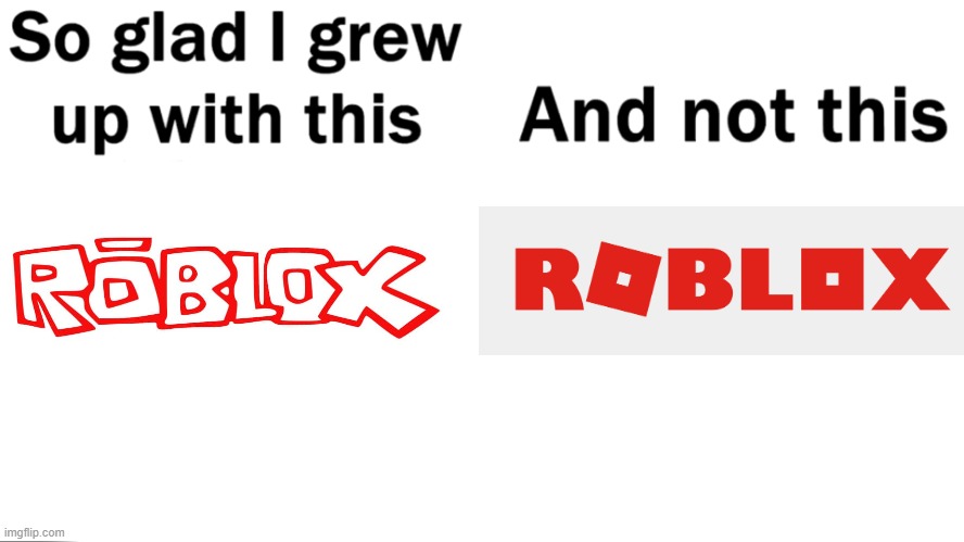 Look how they massacered my boy. :( | image tagged in so glad i grew up with this,roblox,logo,roblox meme,look how they massacred my boy,video games | made w/ Imgflip meme maker
