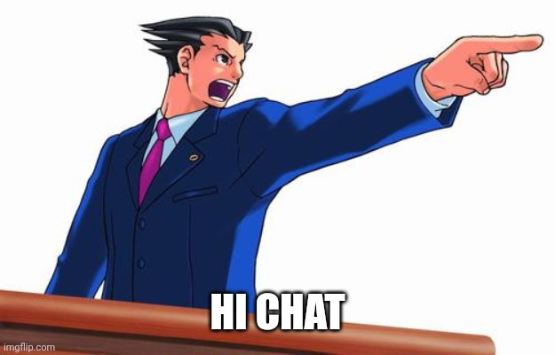 Phoenix Wright | HI CHAT | image tagged in phoenix wright | made w/ Imgflip meme maker