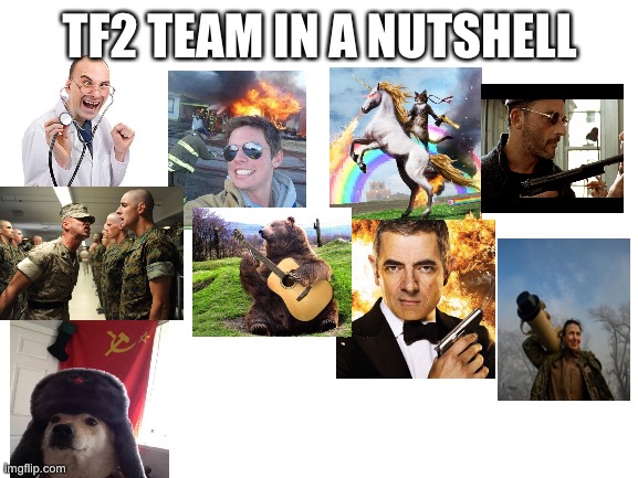 And they would be known as the greatest team… in history! | TF2 TEAM IN A NUTSHELL | image tagged in blank white template | made w/ Imgflip meme maker