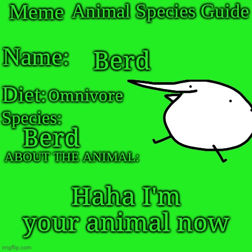 Berd | Berd; Omnivore; Berd; Haha I'm your animal now | image tagged in meme animal species guide | made w/ Imgflip meme maker