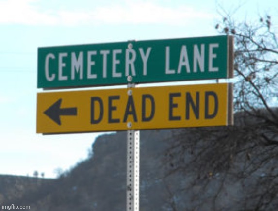 Dead end | image tagged in dead end | made w/ Imgflip meme maker